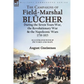 The Campaigns of Field-Marshal Blücher During the Seven Years War, the Revolutionary War and the Napoleonic Wars, 1758-1815