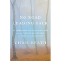 No Road Leading Back: An Improbable Escape from the Nazis and the Tangled Way We Tell the Story of the Holocaust