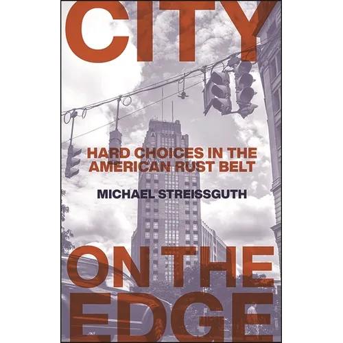 City on the Edge: Hard Choices in the American Rust Belt
