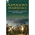 Napoleon's Marshals: Twenty-Six Military Commanders of the First Empire