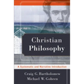 Christian Philosophy: A Systematic and Narrative Introduction - Paperback