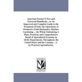 American Farmer'S New and Universal Handbook... or, An Improved and Complete Guide to the Treatment of Soils; the Operations of Productive Field Husba