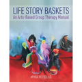 Life Story Baskets: An Arts-Based Group Therapy Manual - Paperback