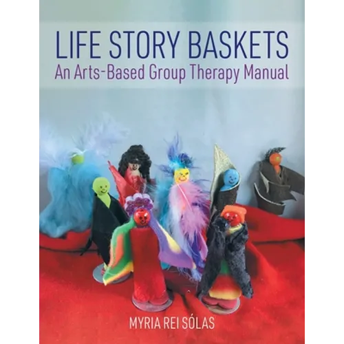Life Story Baskets: An Arts-Based Group Therapy Manual - Paperback