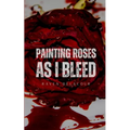 Painting Roses as I Bleed - Paperback