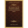The Laramie And The Overlying Livingston Formation In Montana (1893)