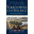 Yorktown's Civil War Siege: Drums Along the Warwick