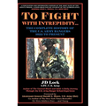 To Fight with Intrepidity: The Complete History of the U.S. Army Rangers 1622 to Present