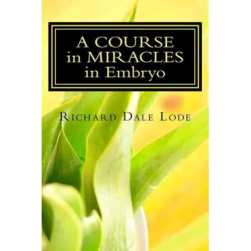 A COURSE in MIRACLES in Embryo: Unleash the Power - Paperback