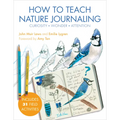 How to Teach Nature Journaling: Curiosity, Wonder, Attention - Paperback