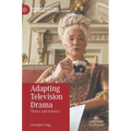 Adapting Television Drama: Theory and Industry - Hardcover