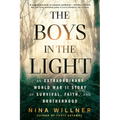 The Boys in the Light: An Extraordinary World War II Story of Survival, Faith, and Brotherhood