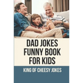 Dad Jokes Funny Book For Kids: King Of Cheesy Jokes: Books To Make For Father'S Day - Paperback