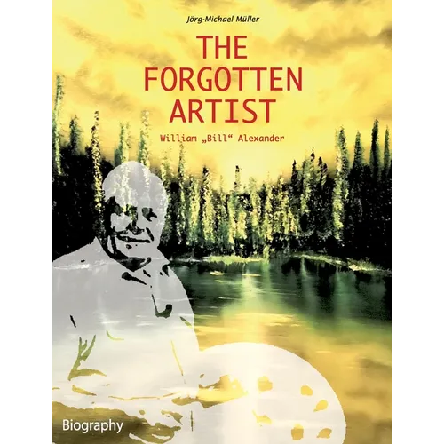 The Forgotten Artist William "Bill" Alexander - Paperback