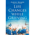 Life Changes while Grieving: Three significant changes. One ultimate outcome. - Paperback
