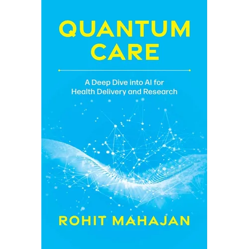 Quantum Care: A Deep Dive Into AI for Health Delivery and Research - Paperback