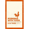 Mornings with Tozer: Daily Devotional Readings - Paperback