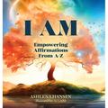 I Am: Empowering Affirmations From A-Z - Hardcover