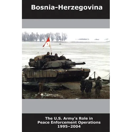 Bosnia-Herzegovina: The U.S. Army's Role in Peace Enforcement Operations, 1995-2004 - Paperback