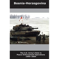 Bosnia-Herzegovina: The U.S. Army's Role in Peace Enforcement Operations, 1995-2004