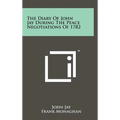 The Diary Of John Jay During The Peace Negotiations Of 1782