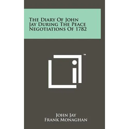 The Diary Of John Jay During The Peace Negotiations Of 1782