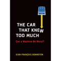 The Car That Knew Too Much: Can a Machine Be Moral? - Hardcover
