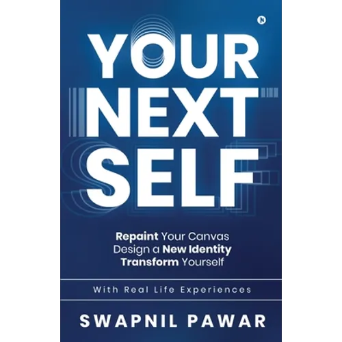 Your Next Self: Repaint Your Canvas. Design a New Identity. Transform Yourself. - Paperback