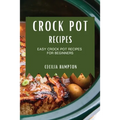 Crock Pot Recipes 2021: Easy Crock Pot Recipes for Beginners - Paperback