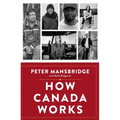 How Canada Works: The People Who Make Our Nation Thrive - Hardcover