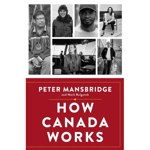How Canada Works: The People Who Make Our Nation Thrive - Hardcover