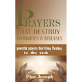 Prayers that Destroy Infirmities & Diseases: Powerful Prayers that bring Healing to the Sick - Paperback