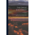 The Great Southwest: The Southwestern Railway System, the Missouri Pacific Railway, Its Leased and Operated Lines
