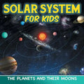 Solar System for Kids: The Planets and Their Moons - Paperback