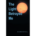 The Light Betrayed Me - Hardcover