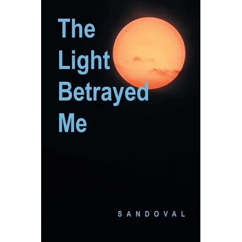 The Light Betrayed Me - Hardcover
