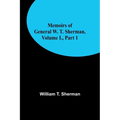 Memoirs of General W. T. Sherman, Volume I., Part 1