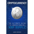 Cryptocurrency: The Ultimate Guide to Understanding XRP Ripple - Paperback