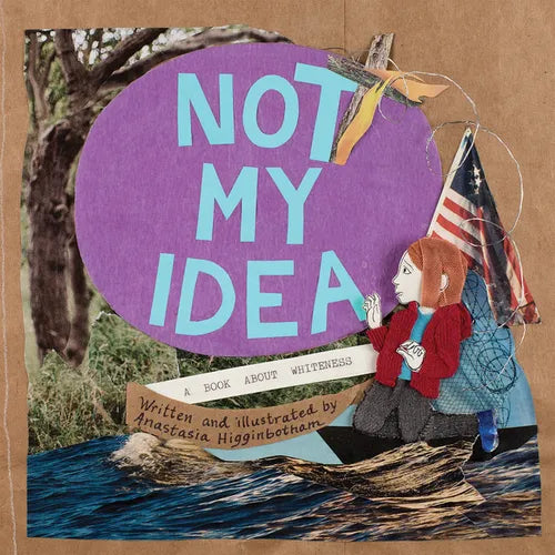 Not My Idea: A Book about Whiteness - Hardcover