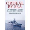 Ordeal by Sea: The Tragedy of the USS Indianapolis
