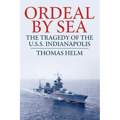 Ordeal by Sea: The Tragedy of the USS Indianapolis