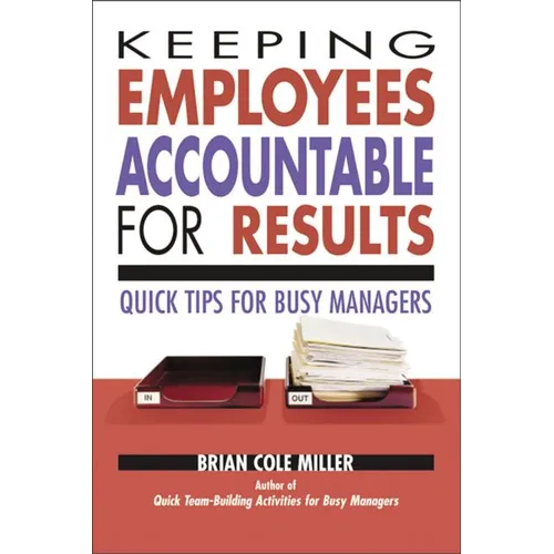 Keeping Employees Accountable for Results: Quick Tips for Busy Managers - Paperback