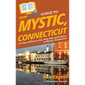 HowExpert Guide to Mystic, Connecticut: 101 Tips on Where to Eat, Play, Stay, and Explore in Mystic, Connecticut