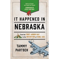 It Happened in Nebraska: Stories of Events and People That Shaped Cornhusker State History