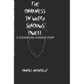 The Darkness in Which Shadows Dwell: A Steampunk Horror Story - Paperback