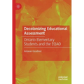Decolonizing Educational Assessment: Ontario Elementary Students and the Eqao - Paperback