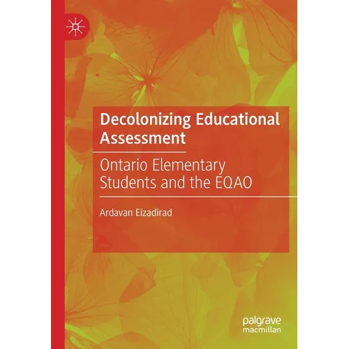 Decolonizing Educational Assessment: Ontario Elementary Students and the Eqao - Paperback