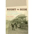 Right to Ride: Streetcar Boycotts and African American Citizenship in the Era of Plessy v. Ferguson