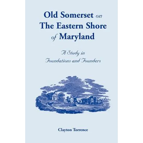 Old Somerset on the Eastern Shore of Maryland: A Study in Foundations and Founders