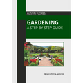 Gardening: A Step-By-Step Guide - Hardcover